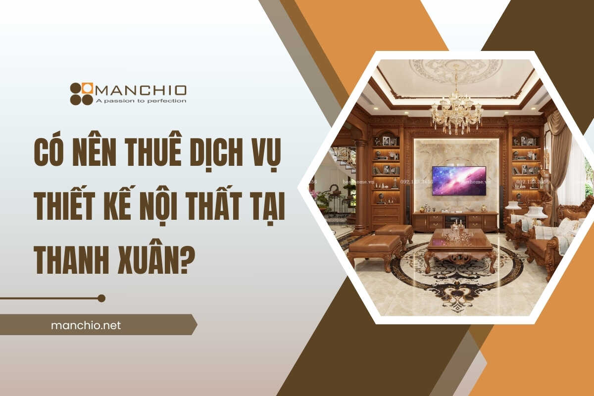 Có nên thuê dịch vụ thiết kế nội thất tại Thanh Xuân