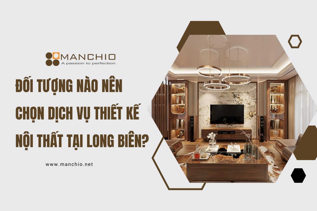 đối tượng nên chọn dịch vụ thiết kế nội thất tại long biên