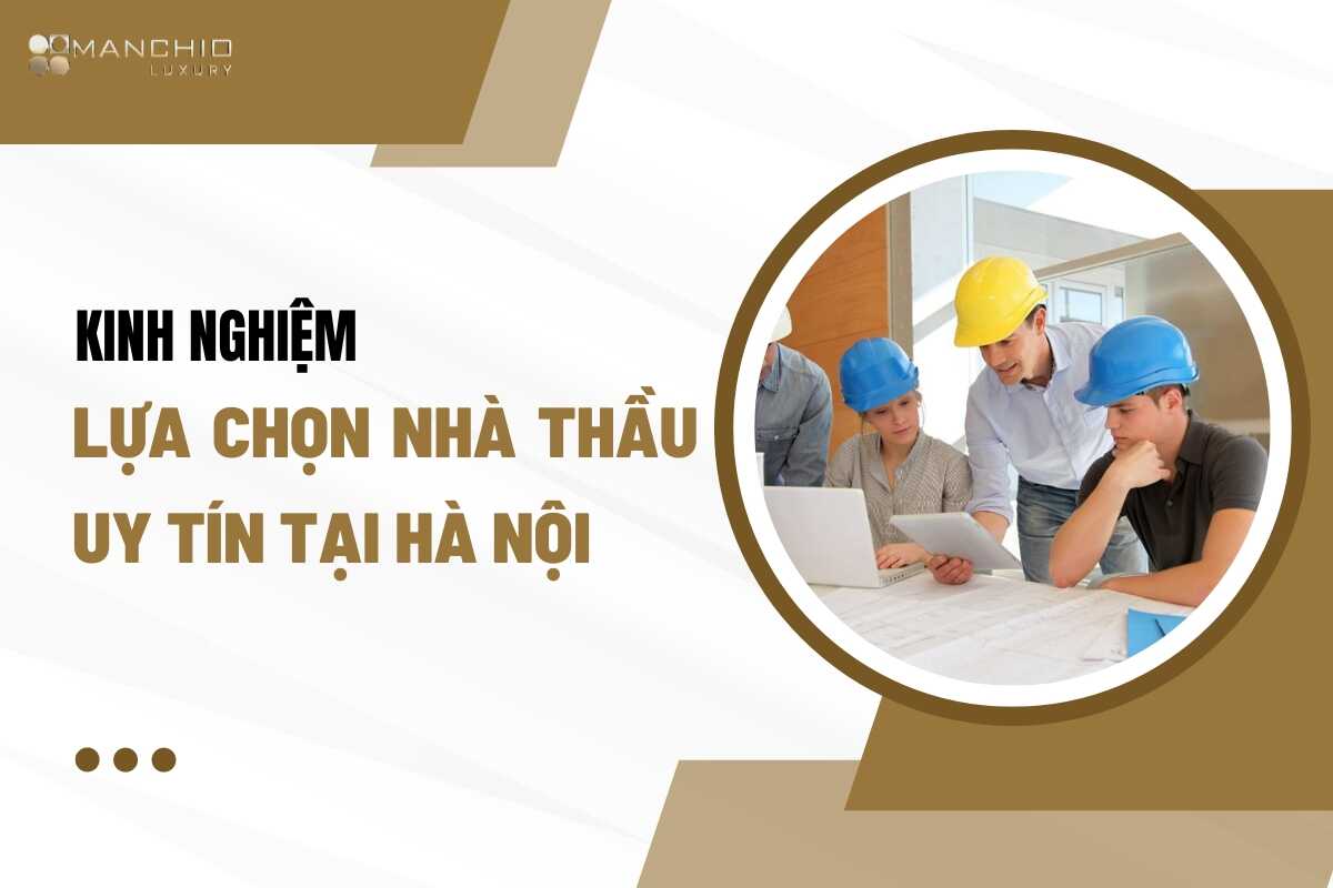 Kinh nghiệm lựa chọn nhà thầu uy tín tại Hà Nội