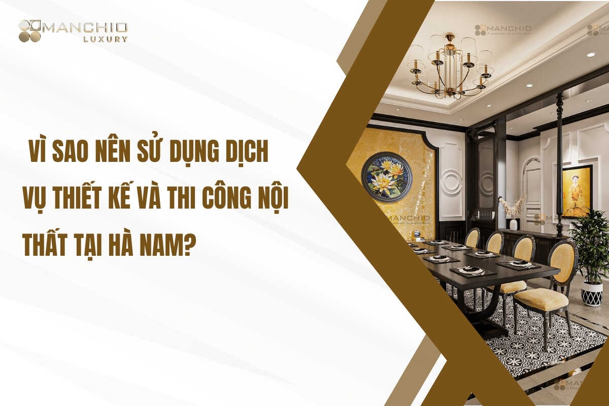 Lý do sử dụng dịch vụ thiết kế và thi công nội thất tại Hà Nam