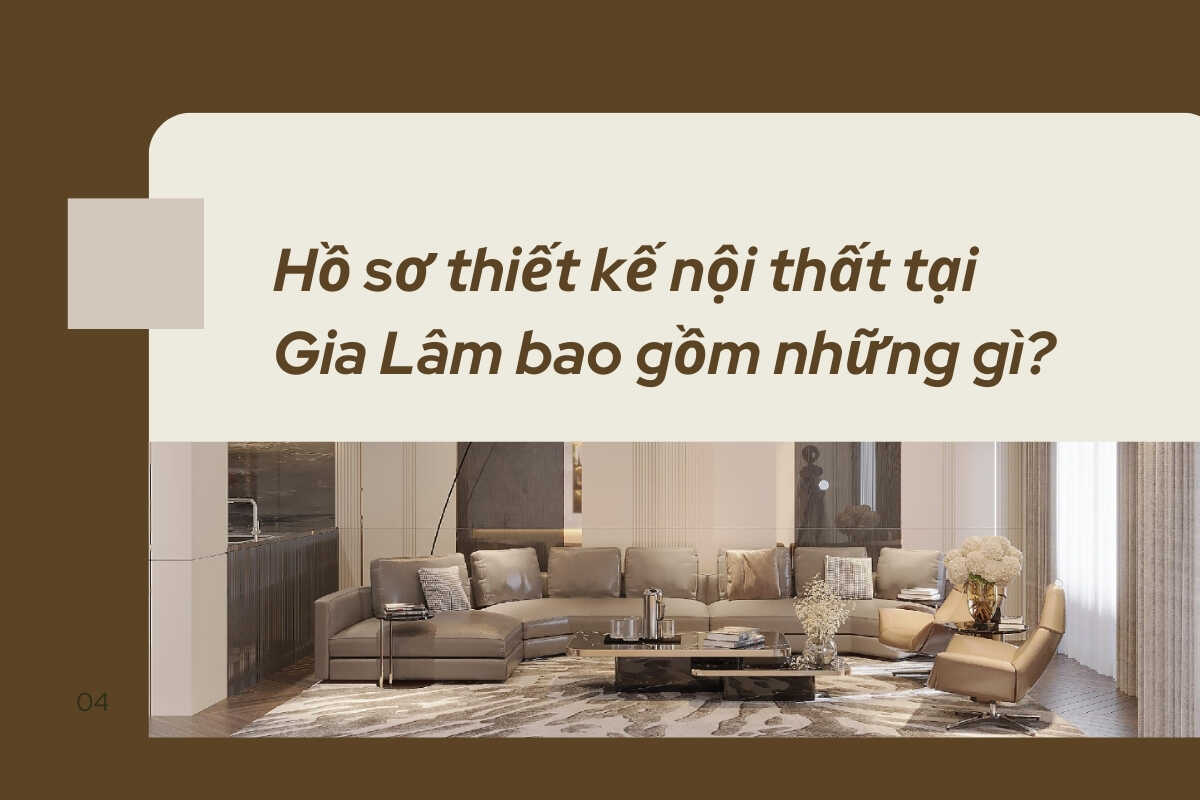 Hồ sơ thiết kế nội thất tại Gia Lâm bao gồm những gì?