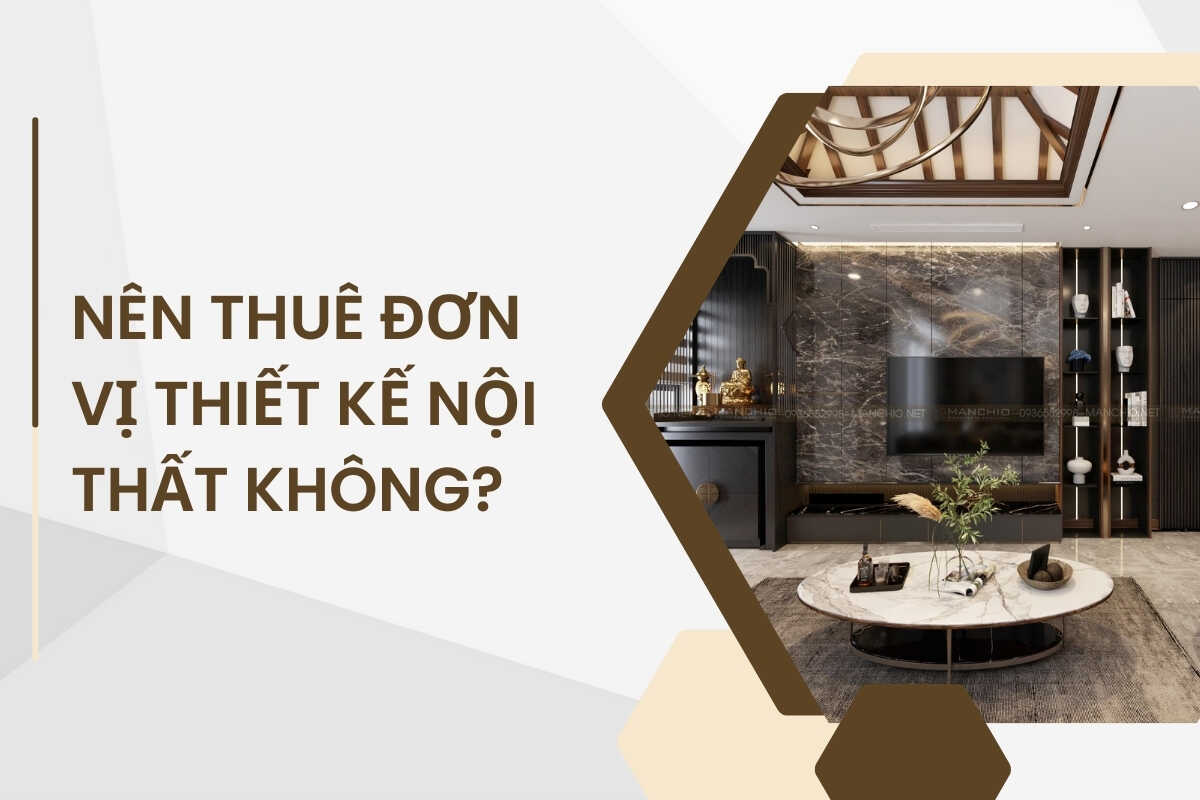 nên thuê đơn vị thiết kế nội thất không