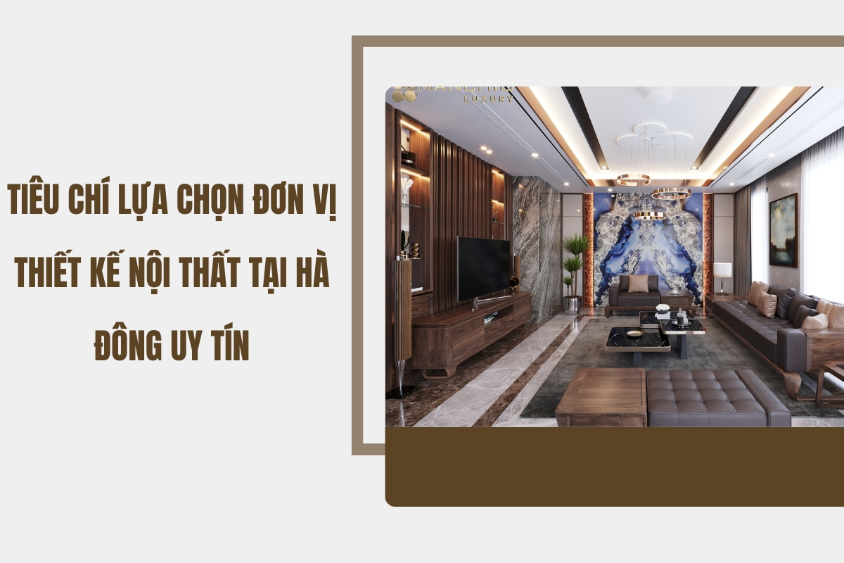 Tiêu chí lựa chọn đơn vị thiết kế nội thất tại Hà Đông uy tín 