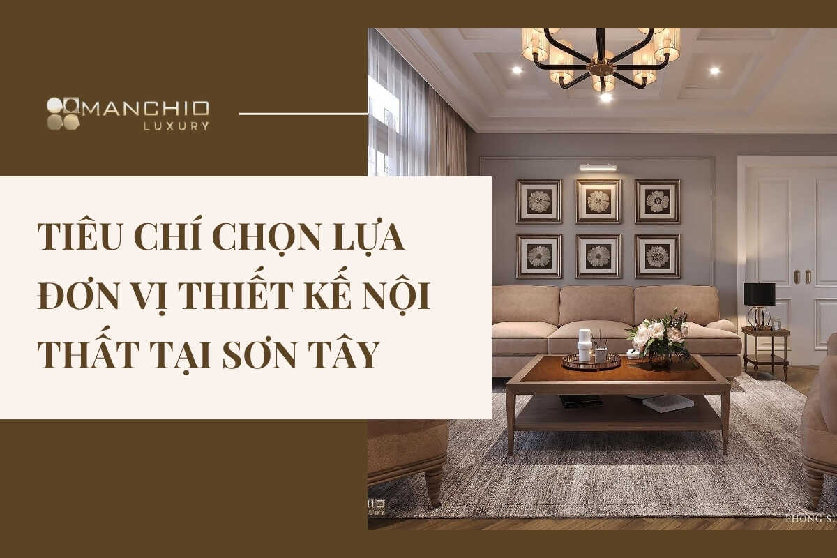 Tiêu chí chọn lựa đơn vị thiết kế nội thất tại Sơn Tây 